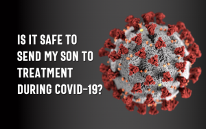 Is It Safe To Send My Son To Treatment During COVID-19?